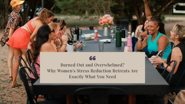 Burned-Out-and-Overwhelmed_-Why-Womens-Stress-Reduction-Retreats-Are-Exactly-What-You-Need_Blog