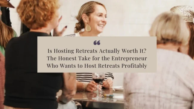 Is-Hosting-Retreats-Actually-Worth-It_-The-Honest-Take-for-the-Entrepreneur-Who-Wants-to-Host-Retreats-Profitably